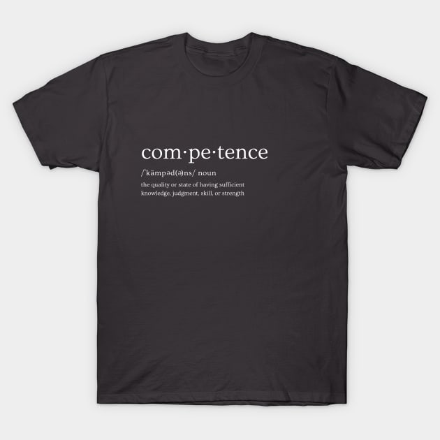 Competence Definition - White - for Dark Colors T-Shirt by Xie